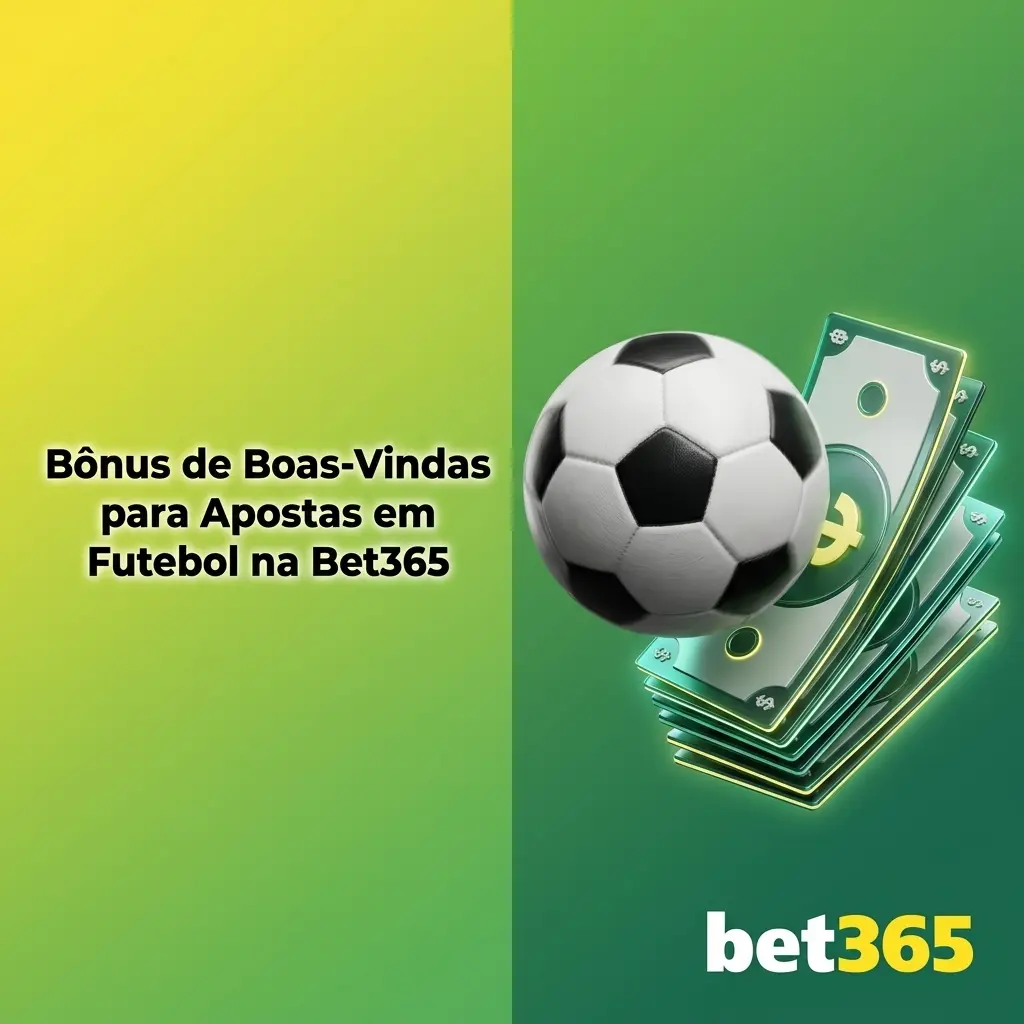 Bônus de boas-vindas Bet365 para apostas em futebol com acumulador de até 100% para novos jogadores no Brasil